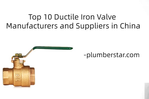 Top 10 Ductile Iron Valve Manufacturers and Suppliers in China